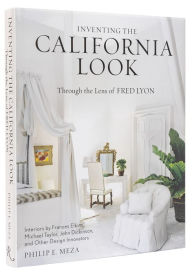 Title: Inventing the California Look: Interiors by Frances Elkins, Michael Taylor, John Dickinson, and Other Design In novators, Author: Philip E. Meza