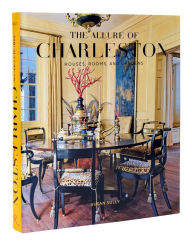 Title: The Allure of Charleston: Houses, Rooms, and Gardens, Author: Susan Sully