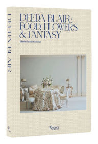 Ebook textbook download Deeda Blair: Food, Flowers, & Fantasy (English literature) by Deborah Needleman, Andrew Solomon, Deeda Blair, Deborah Needleman, Andrew Solomon, Deeda Blair iBook