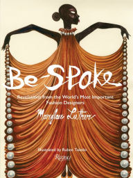 Online read books free no download Be-Spoke: Revelations from the Worlds Most Important Fashion Designers DJVU iBook MOBI by Marylou Luther, Ruben Toledo, Stan Herman, Rick Owens, Marylou Luther, Ruben Toledo, Stan Herman, Rick Owens 9780847872022