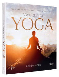 Download best seller books free A World of Yoga: 700 Asanas for Mindfulness and Well-Being  9780847872350 English version by Leo Lourdes, Yogasphere Global