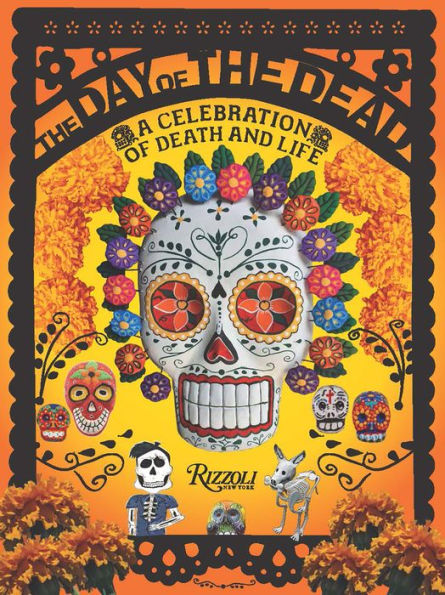 The Day of the Dead: A Celebration of Death and Life