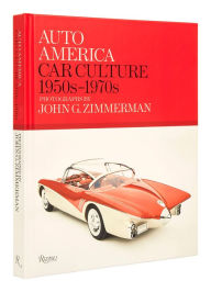 Title: Auto America: Car Culture: 1950s-1970s--PHOTOGRAPHS BY JOHN G. ZIMMERMAN, Author: Linda Zimmerman