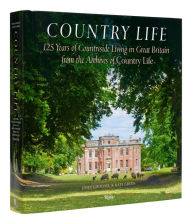 Free download ebook german Country Life: 125 Years of Countryside Living in Great Britain from the Archives of Country Li fe 9780847873159 by John Goodall, Kate Green, Mark Hedges