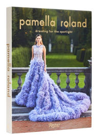 Title: Pamella Roland: Dressing for the Spotlight, Author: Pamella Roland