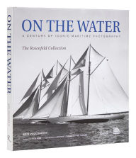 Free book to read and download On the Water: A Century of Iconic Maritime Photography from the Rosenfeld Collection MOBI iBook by Nick Voulgaris III, Robert Iger, Dennis Conner, Ted Turner, Mystic Seaport Museum, Nick Voulgaris III, Robert Iger, Dennis Conner, Ted Turner, Mystic Seaport Museum English version 9780847873463