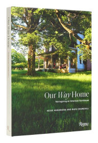 It pdf books download Our Way Home: Reimagining an American Farmhouse 9780847873586 by Heide Hendricks, Rafe Churchill, Laura Chávez Silverman, Asad Syrkett, Chris Motallini, Heide Hendricks, Rafe Churchill, Laura Chávez Silverman, Asad Syrkett, Chris Motallini (English literature) RTF CHM