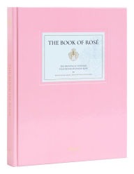 Title: The Book of Rosé: The Provençal Vineyard That Revolutionized Rosé By Whispering Angel and Château D'Esclans, Author: Lindsey Tramuta