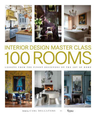 Interior Design Master Class: 100 Rooms: Lessons from the Finest Designers on the Art of Home