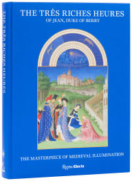 Title: The Très Riches Heures of Jean, Duke of Berry: The Masterpiece of Medieval Illumination, Author: Mathieu Deldicque