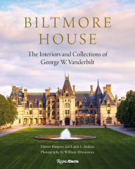 Title: Biltmore House: The Interiors and Collections of George W. Vanderbilt, Author: Darren Poupore