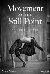 Free audio books download for ipad Movement at the Still Point: An Ode to Dance iBook CHM RTF by Mark Mann, Chita Rivera, Mark Mann, Chita Rivera