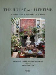 Title: The House of a Lifetime: A Collector's Journey in Tangier, Author: Umberto Pasti