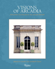 Title: Visions of Arcadia: Pavilions and Follies of the Ancien Régime, Author: Bernd H. Dams