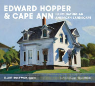 Title: Edward Hopper & Cape Ann: Illuminating an American Landscape, Author: Elliot Bostwick Davis