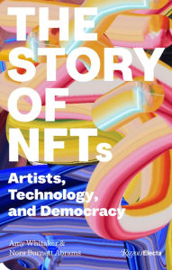 Title: The Story of NFTs: Artists, Technology, and Democracy, Author: Amy Whitaker
