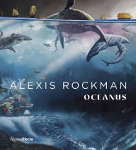 Title: Alexis Rockman: Oceanus, Author: Robert Ballard