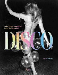 Title: Disco: Music, Movies, and Mania under the Mirror Ball, Author: Frank Decaro