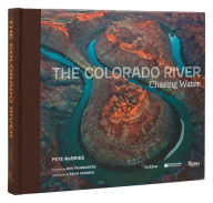 Free ebooks download epub The Colorado River: Chasing Water by Pete McBride, Nick Paumgarten, Kevin Fedarko (English literature) CHM 9780847899746