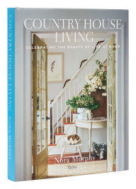 FB2 eBooks free download Country House Living: Celebrating the Beauty of Life at Home PDB by Nora Murphy English version