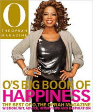 Title: O's Big Book of Happiness: The Best of O, The Oprah Magazine: Wisdom, Wit, Advice, Interviews, and Inspiration, Author: Editors of O