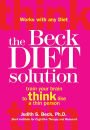 The Beck Diet Solution: Train Your Brain to Think Like a Thin Person