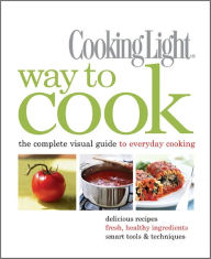 Title: Cooking Light Way to Cook: The Complete Visual Guide to Everyday Cooking, Author: Cooking Light