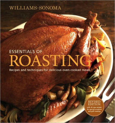 Williams Sonoma Essentials Of Roasting Revised Recipes And Techniques For Delicious Oven Cooked Mealshardcover - 