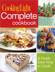 Title: Cooking Light Complete Cookbook: A Fresh New Way to Cook, Author: Editors of Cooking Light Magazine