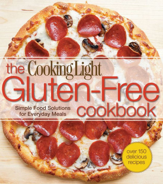 Cooking Light The Gluten-Free Cookbook: Simple Food Solutions for Everyday Meals