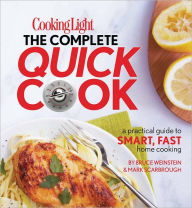 Title: Cooking Light The Complete Quick Cook: A Practical Guide to Smart, Fast Home Cooking, Author: Bruce Weinstein