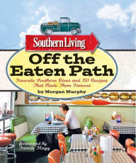 Title: SOUTHERN LIVING OFF THE EATEN PATH: FAVORITE SOUTHERN DIVES AND 150 RECIPES THAT..., Author: Morgan Murphy