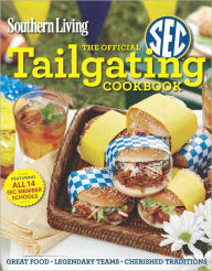 Title: Southern Living The Official SEC Tailgating Cookbook: Great Food Legendary Teams Cherished Traditions, Author: The Editors of Southern Living