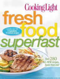 Title: Cooking Light Fresh Food Superfast: Over 280 all-new recipes, faster than ever, Author: Cooking Light