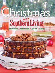 Title: Christmas with Southern Living 2012: Savor * Entertain * Decorate * Share (PagePerfect NOOK Book), Author: Southern Living Magazine Editors