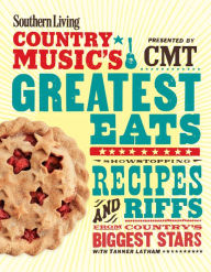 Title: Southern Living Country Music's Greatest Eats - presented by CMT: Showstopping Recipes & Riffs from Country's Biggest Stars, Author: Southern Living