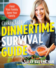 Title: Cooking Light Dinnertime Survival Guide: Feed Your Family. Save Your Sanity!, Author: Sally Kuzemchak