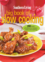 Title: Southern Living Big Book of Slow Cooking: 200 Fresh, Wholesome Recipe-Ready and Waiting, Author: Southern Living