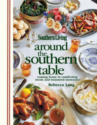 Title: Southern Living Around the Southern Table: Coming Home to Comforting Meals and Treasured Memories (PagePerfect NOOK Book), Author: Rebecca Lang