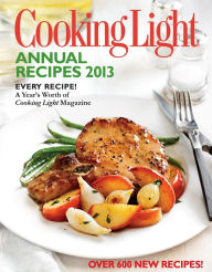 Title: Cooking Light Annual Recipes 2013: Every Recipe...A Year's Worth of Cooking Light Magazine, Author: Cooking Light