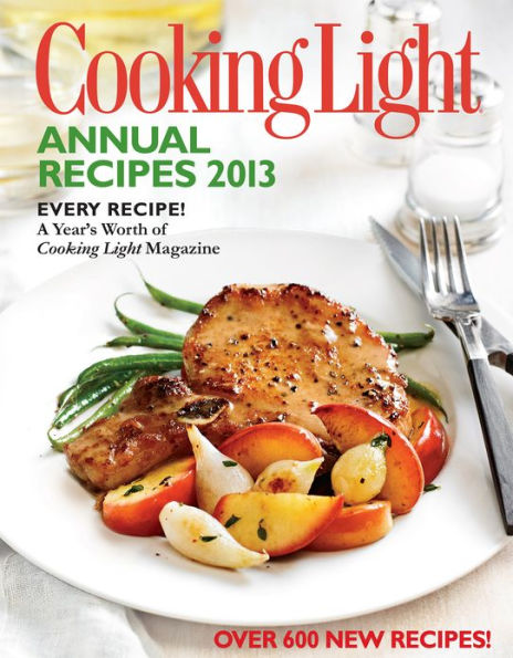 Cooking Light Annual Recipes 2013: Every Recipe...A Year's Worth of Cooking Light Magazine