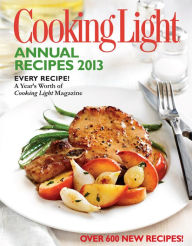 Title: Cooking Light Annual Recipes 2013: Every Recipe...A Year's Worth of Cooking Light Magazine, Author: 