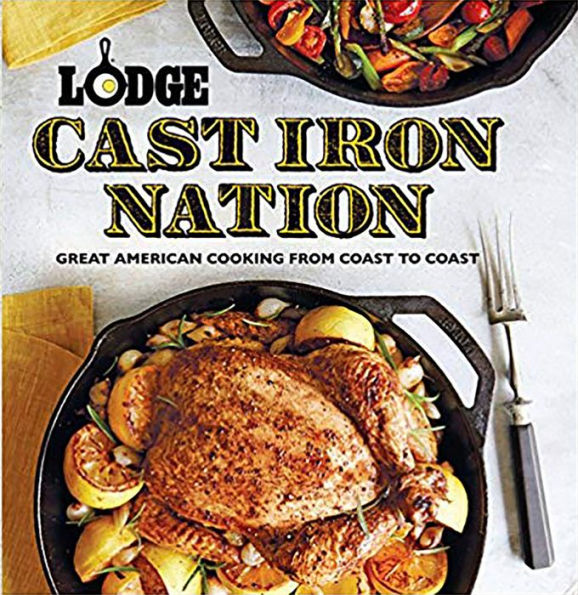 Lodge Cast Iron Nation: Great American Cooking from Coast to