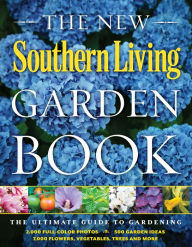 Title: New Southern Living Garden Book: The Ultimate Guide to Gardening, Author: The Editors of Southern Living