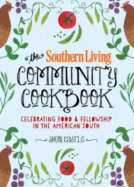 Title: The Southern Living Community Cookbook: Celebrating food and fellowship in the American South, Author: The Editors of Southern Living