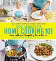 Title: Sara Moulton's Home Cooking 101: How to Make Everything Taste Better, Author: Sara Moulton