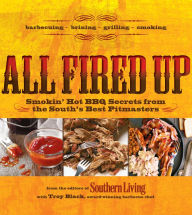 Title: All Fired Up: Smokin' Hot BBQ Secrets From the South's Best Pitmasters, Author: Troy Black