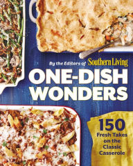 Title: One-Dish Wonders: 150 Fresh Takes on the Classic Casserole, Author: The Editors of Southern Living