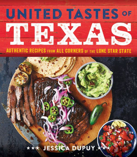 United Tastes of Texas: Authentic Recipes from All Corners the Lone Star State