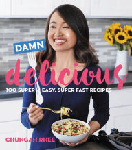 Title: Damn Delicious: 100 Super Easy, Super Fast Recipes, Author: Anja Wunsch